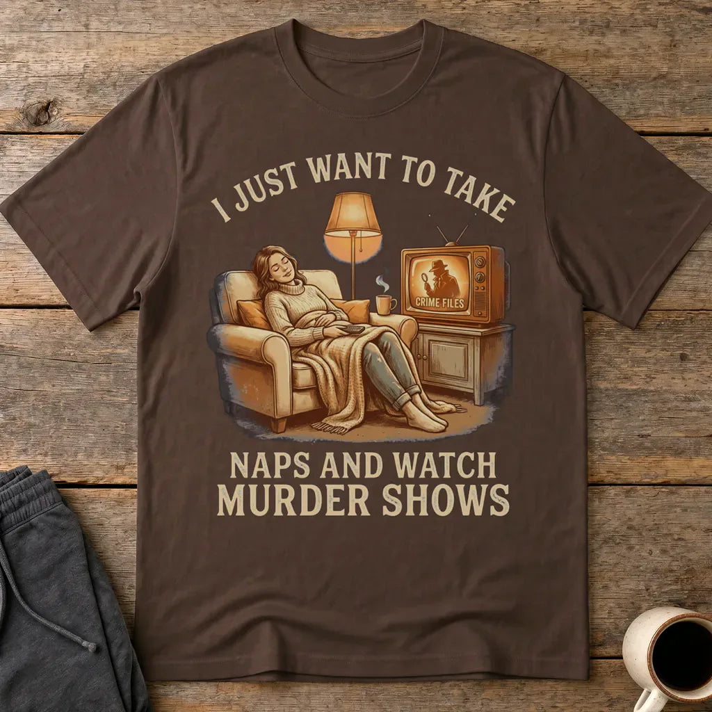 Naps and Murder Shows T-Shirt - Dark Chocolate