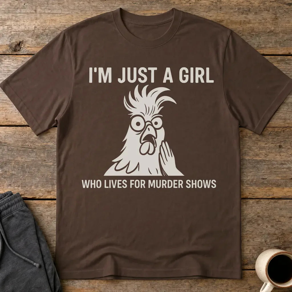 Just a Girl Who Loves Murder Shows T-Shirt - Dark Chocolate