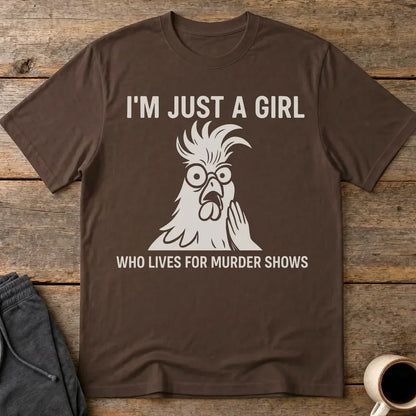 Just a Girl Who Loves Murder Shows T-Shirt - Dark Chocolate