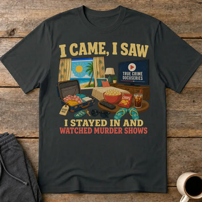 I Stayed In and Watched Murder Shows T-Shirt - Black