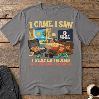I Stayed In and Watched Murder Shows T-Shirt - Charcoal