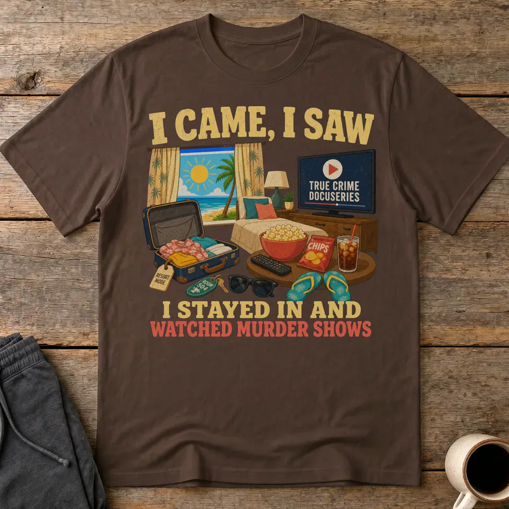 I Stayed In and Watched Murder Shows T-Shirt - Dark Chocolate
