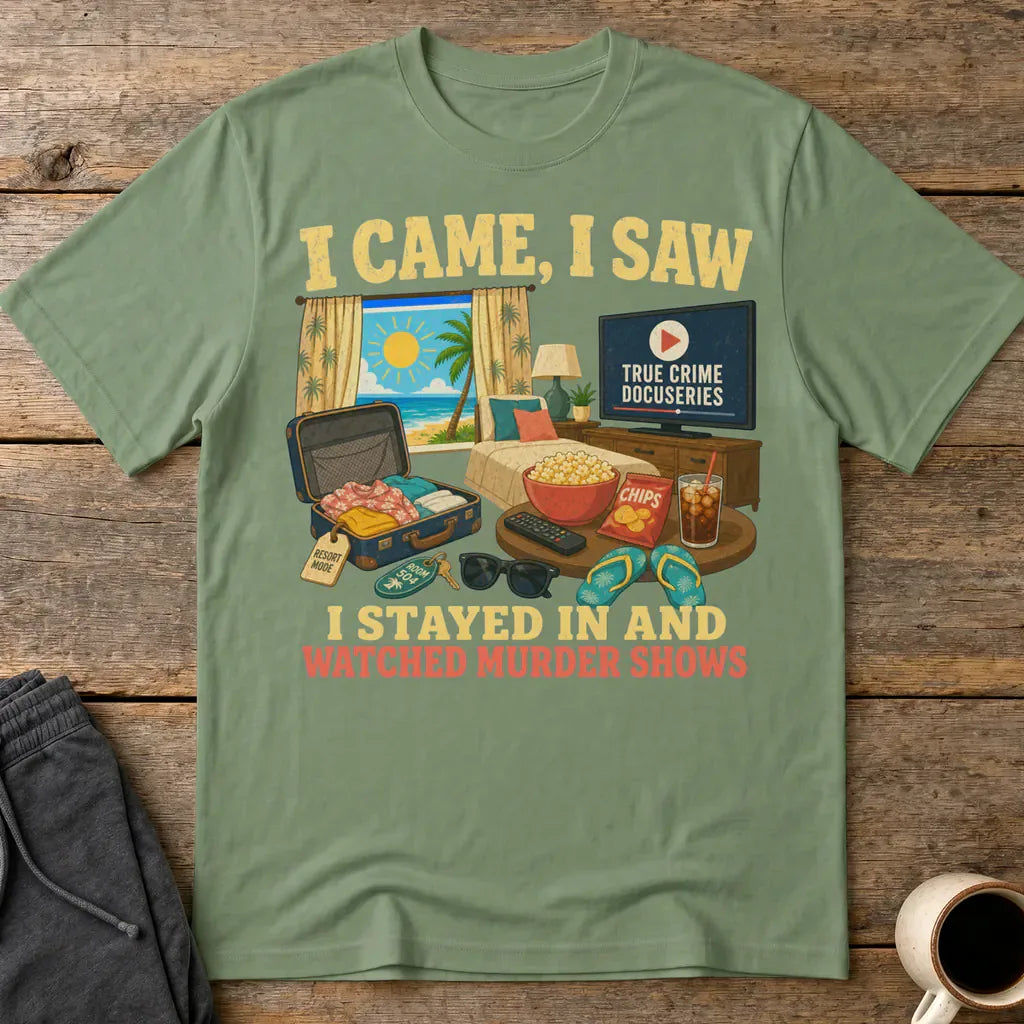 I Stayed In and Watched Murder Shows T-Shirt - Military Green