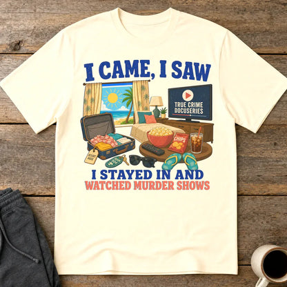 I Stayed In and Watched Murder Shows T-Shirt - Natural