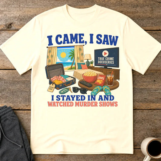I Stayed In and Watched Murder Shows T-Shirt - Natural