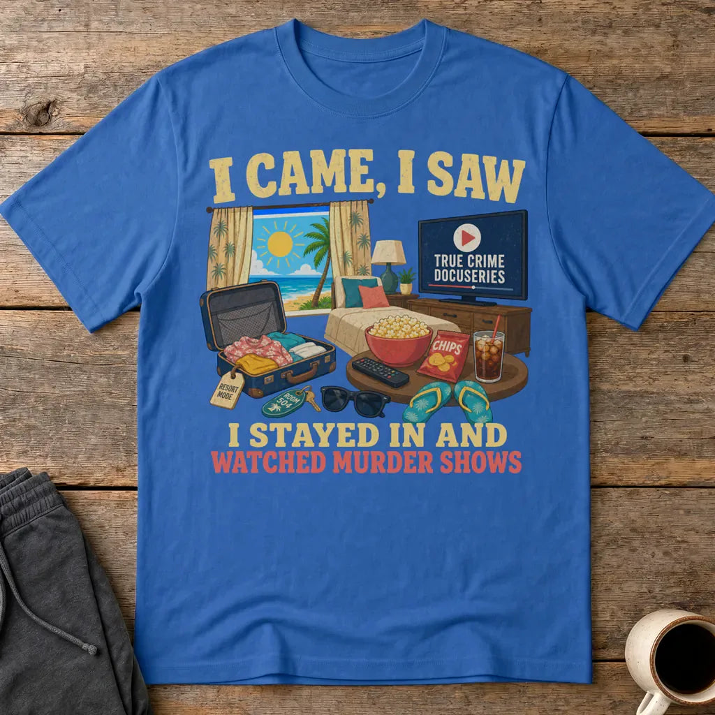 I Stayed In and Watched Murder Shows T-Shirt - Royal