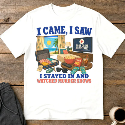 I Stayed In and Watched Murder Shows T-Shirt - White