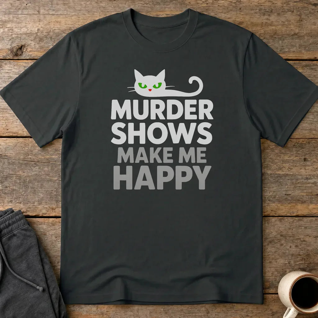 Murder Shows Make Me Happy T-Shirt - Black