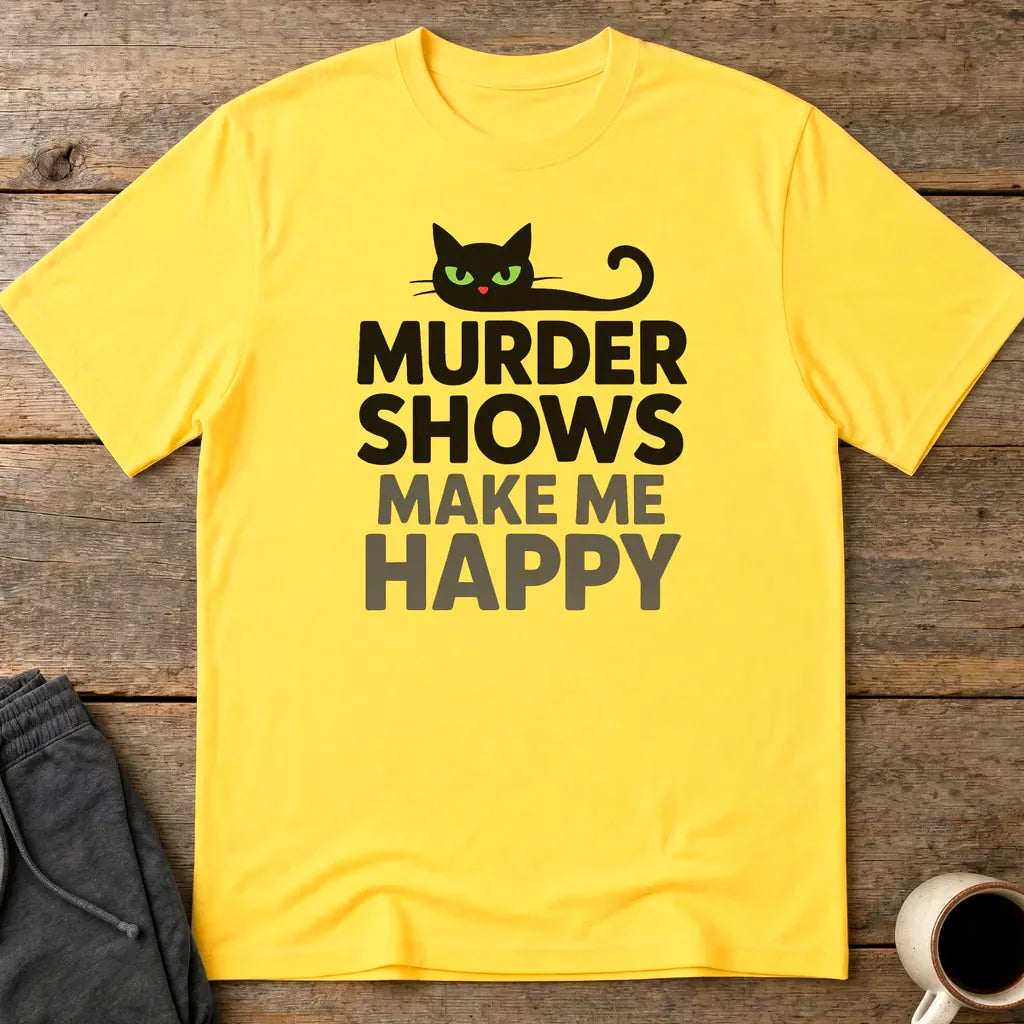 Murder Shows Make Me Happy T-Shirt - Daisy