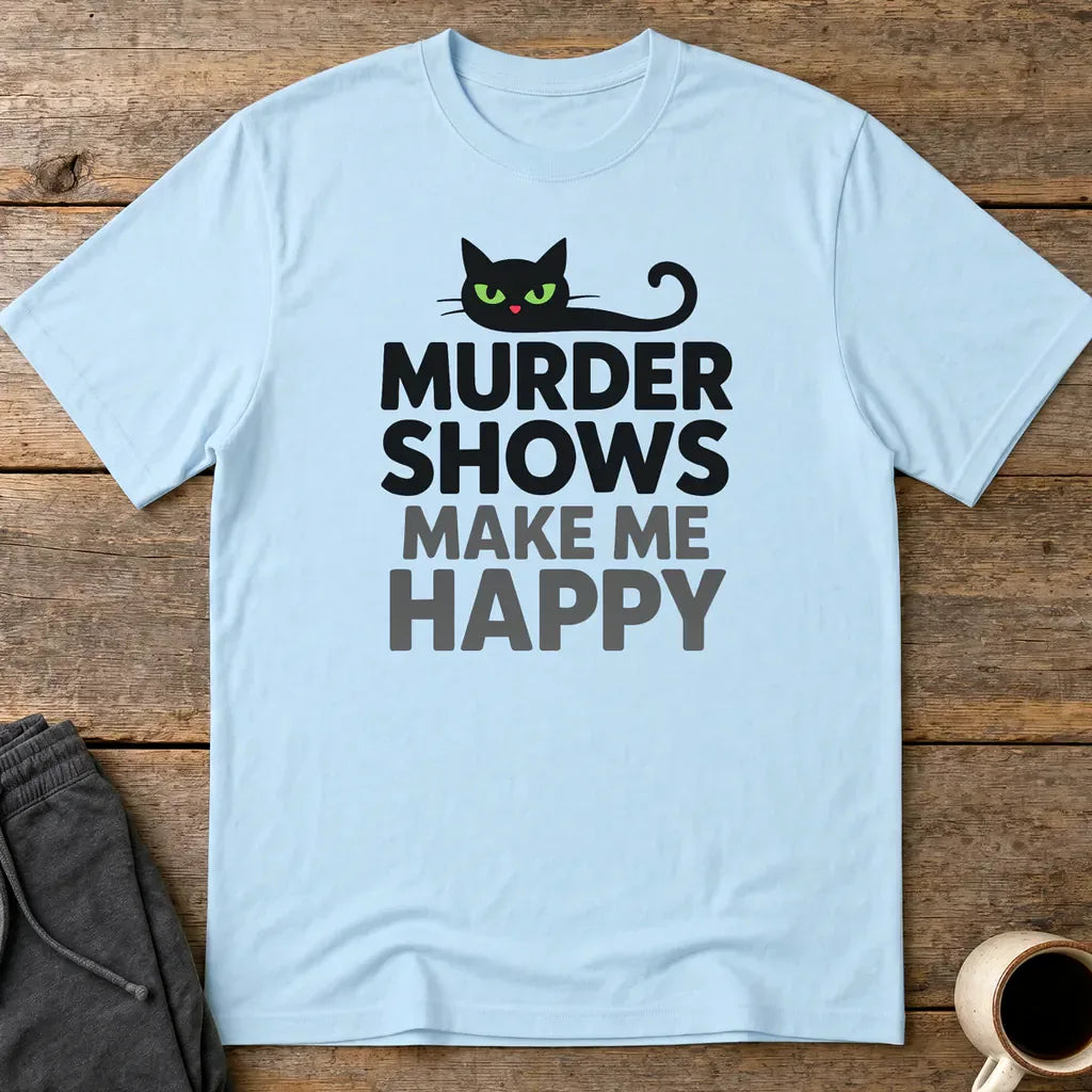 Murder Shows Make Me Happy T-Shirt - Light Blue