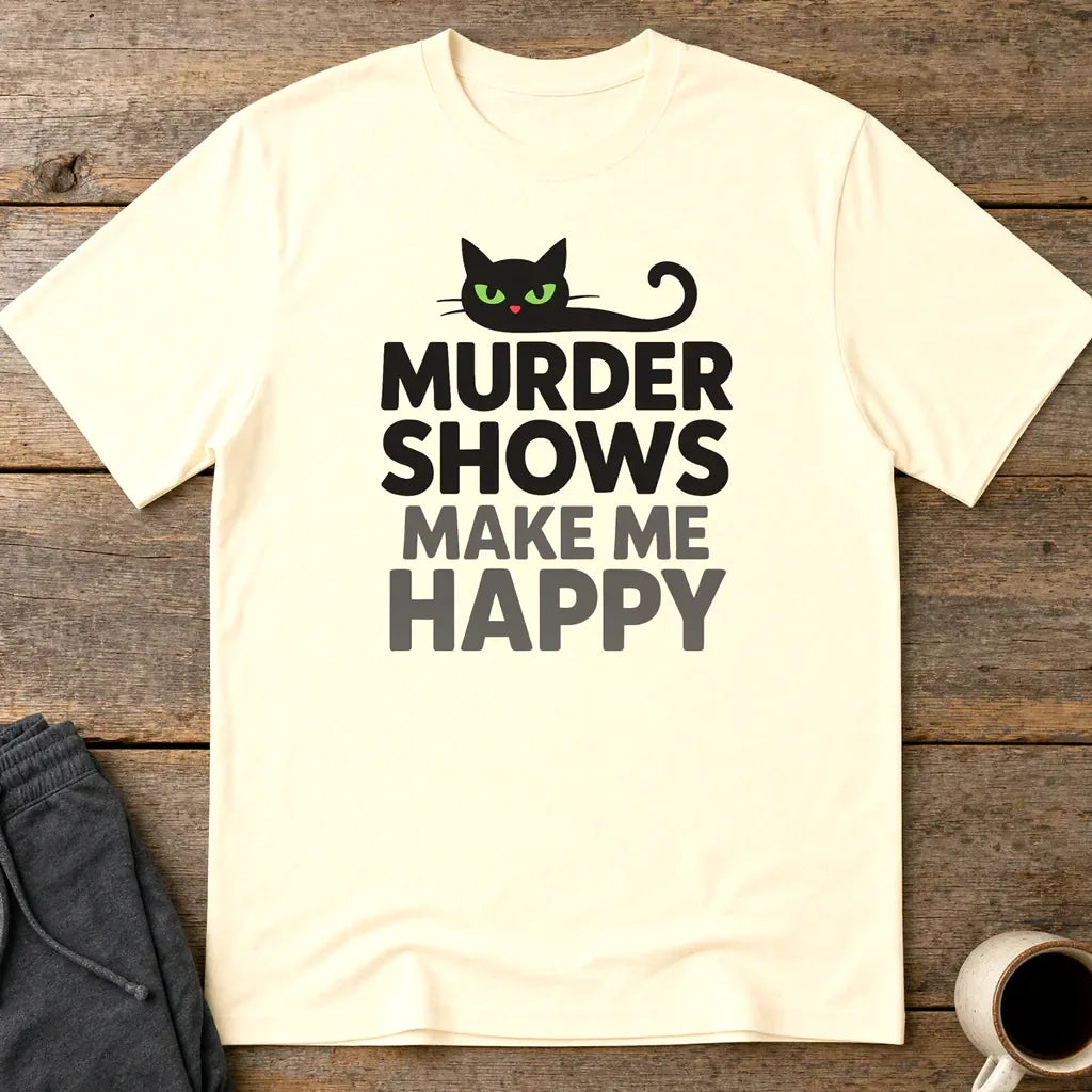 Murder Shows Make Me Happy T-Shirt - Natural