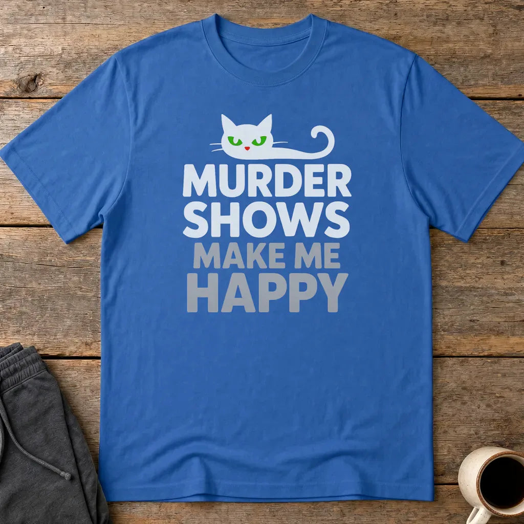Murder Shows Make Me Happy T-Shirt - Royal