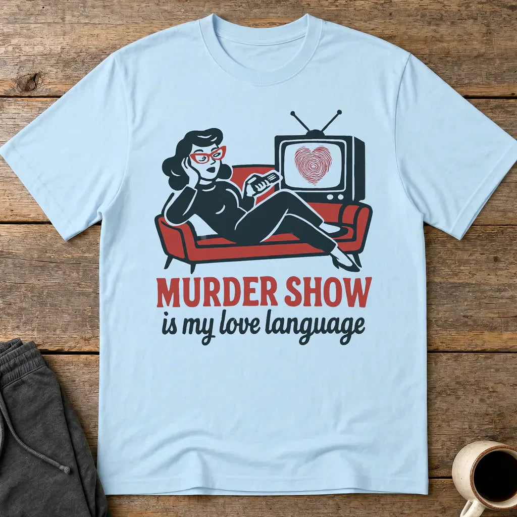 Murder Show Love Language T-Shirt - Light Blue