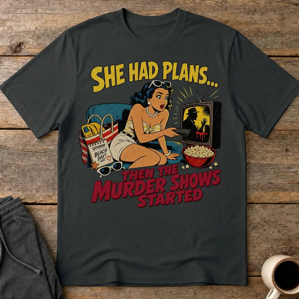 She Had Plans Murder Show Obsession T-Shirt - Black