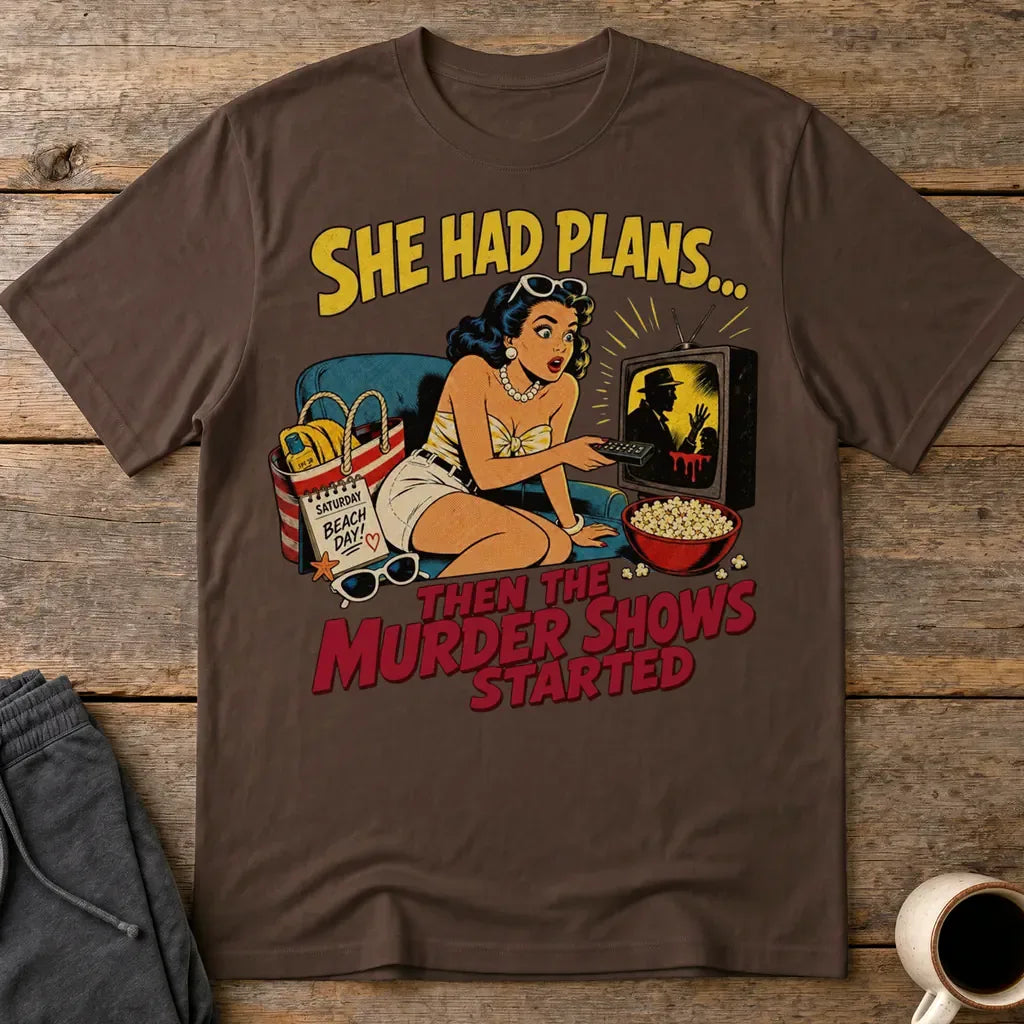She Had Plans Murder Show Obsession T-Shirt - Dark Chocolate