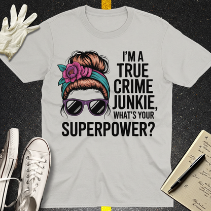 True Crime Junkie Superpower T-Shirt_clean