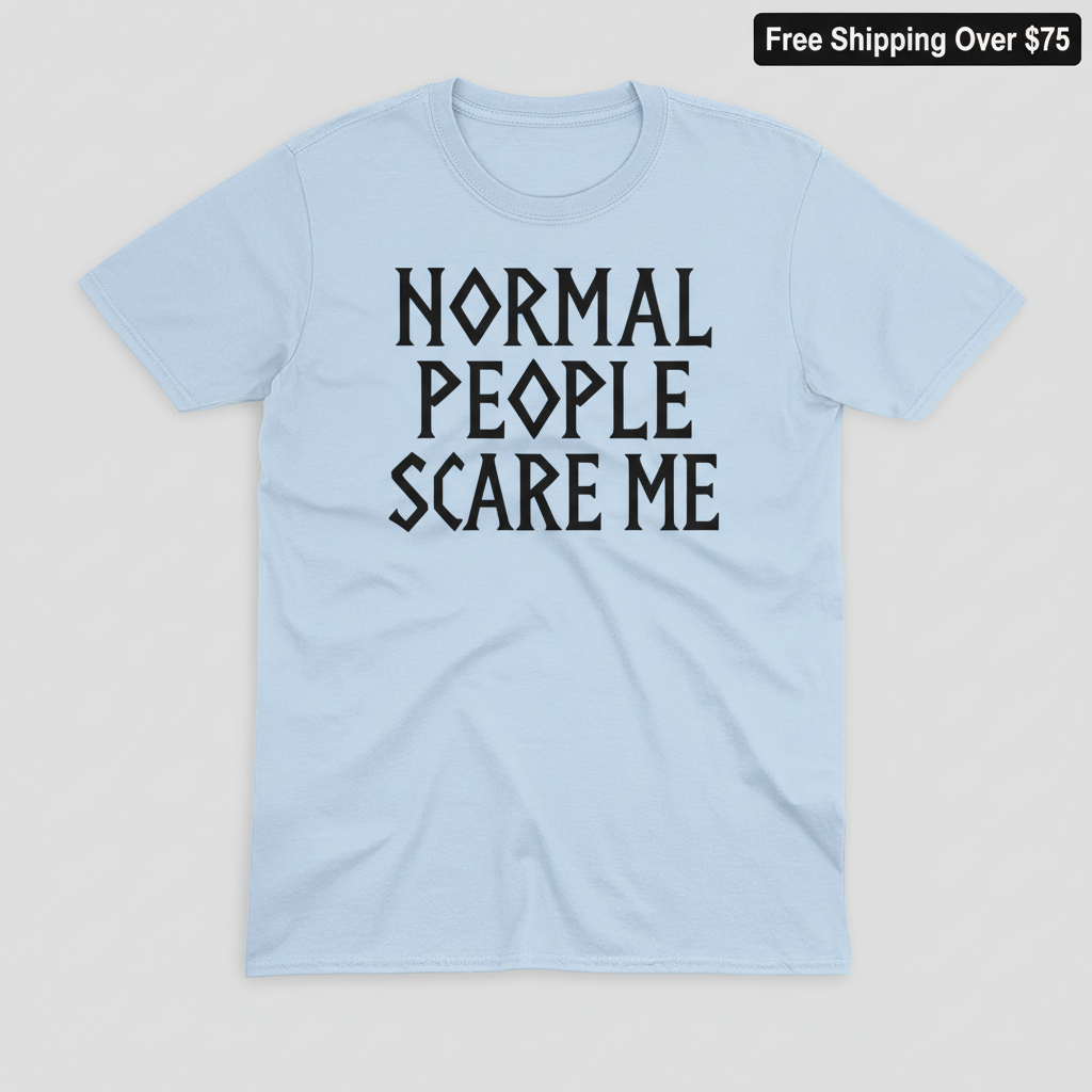 Normal People Scare Me T-Shirt_clean