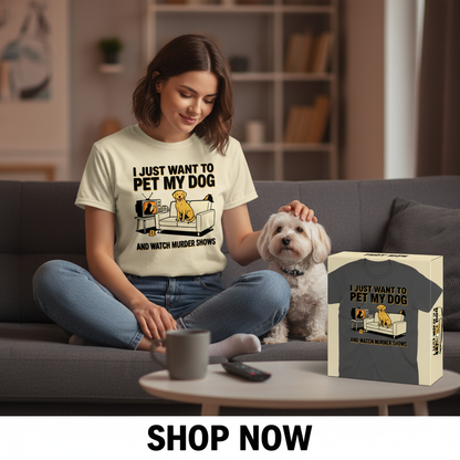 Pet My Dog & Watch Murder Shows T-Shirt_dual_lifestyle