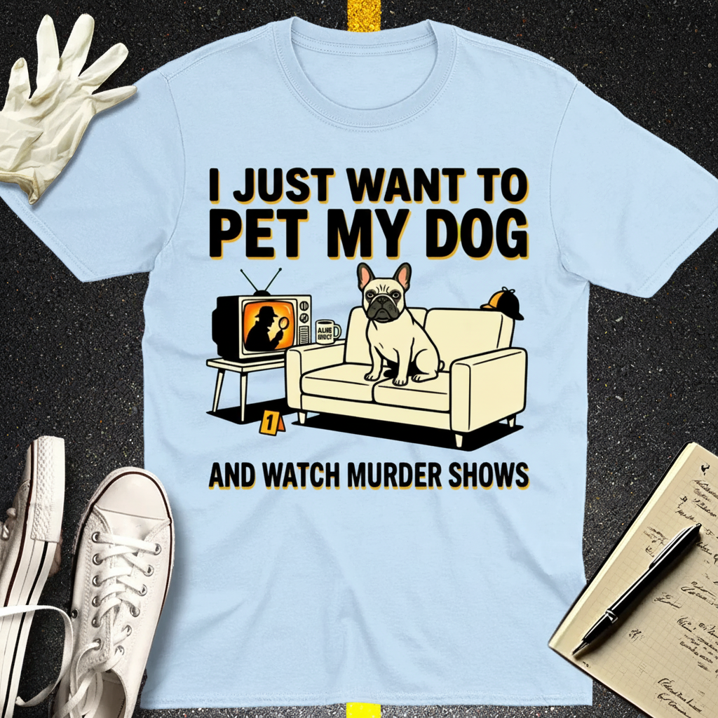 Pet My Dog & Watch Murder Shows T-Shirt_dual_lifestyle
