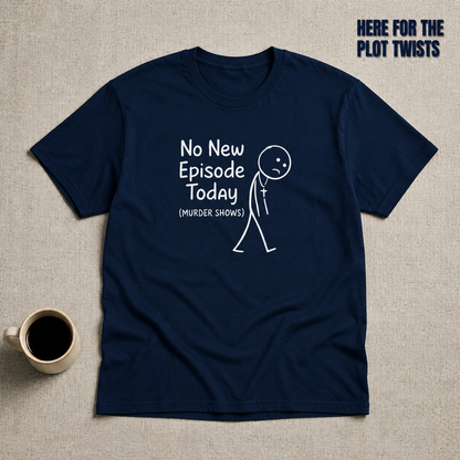 No New Episode Sad Stickman T-Shirt_min_flat