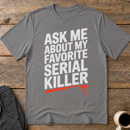 Favorite Serial Killer T-Shirt - Charcoal