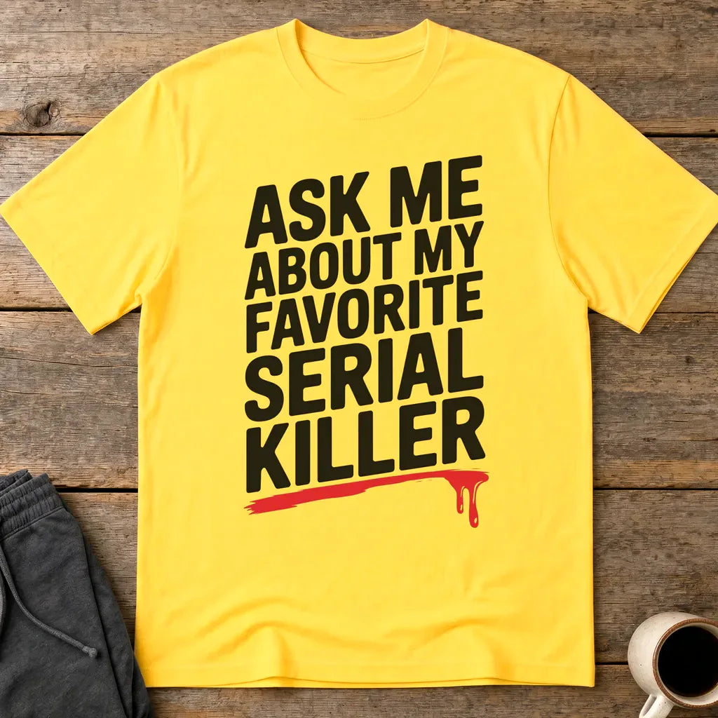 Favorite Serial Killer T-Shirt - Daisy