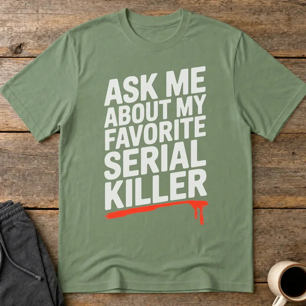 Favorite Serial Killer T-Shirt - Military Green