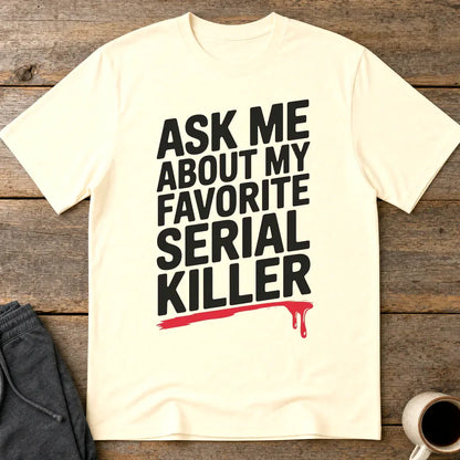 Favorite Serial Killer T-Shirt - Natural