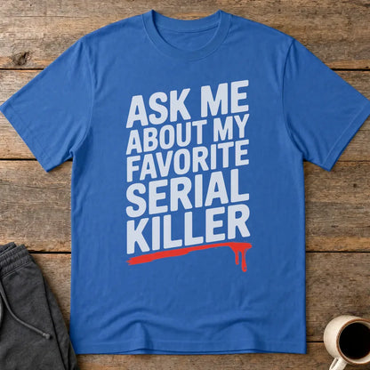Favorite Serial Killer T-Shirt - Royal