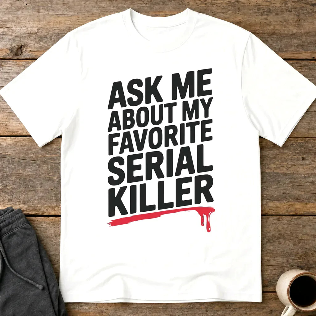 Favorite Serial Killer T-Shirt - White