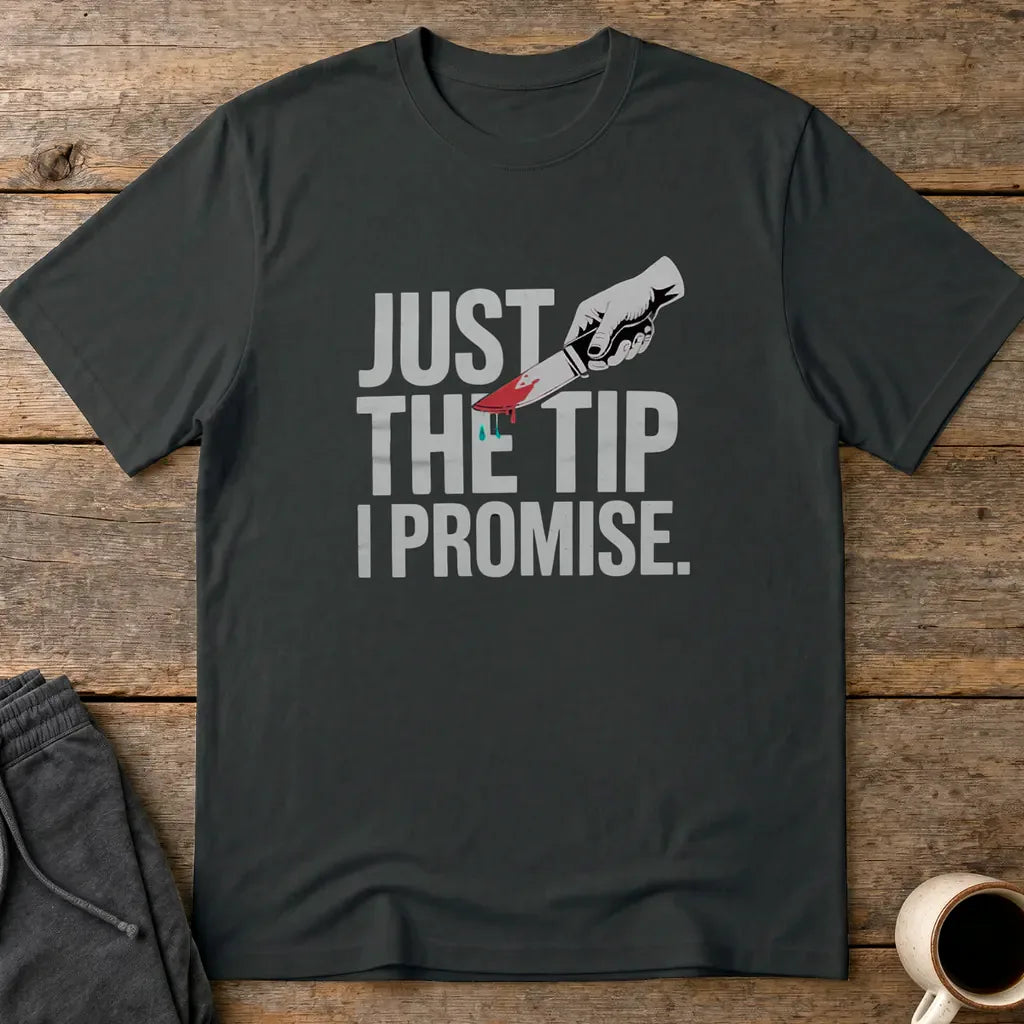 Just the Tip I Promise T-Shirt - Black