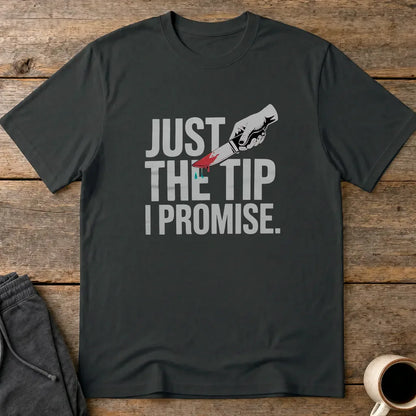 Just the Tip I Promise T-Shirt - Black