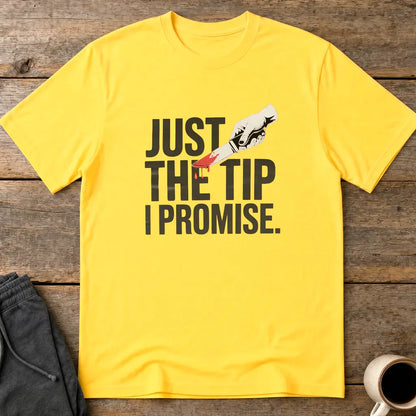 Just the Tip I Promise T-Shirt - Daisy