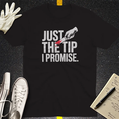 Just the Tip I Promise T-Shirt