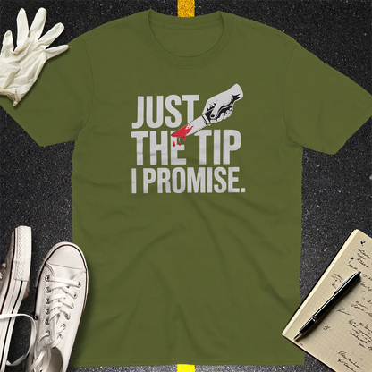 Just the Tip I Promise T-Shirt