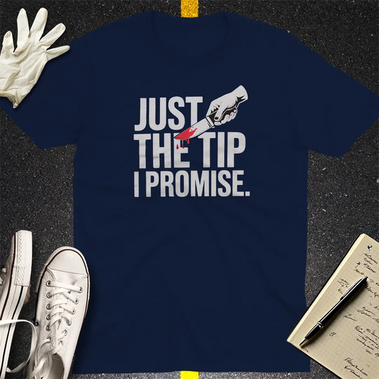 Just the Tip I Promise T-Shirt