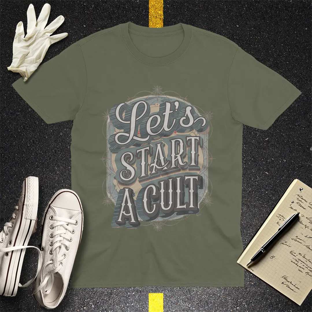 Let's Start a Cult T-Shirt - Military Green