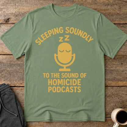 Sleeping Soundly Homicide Podcasts T-Shirt - Military Green
