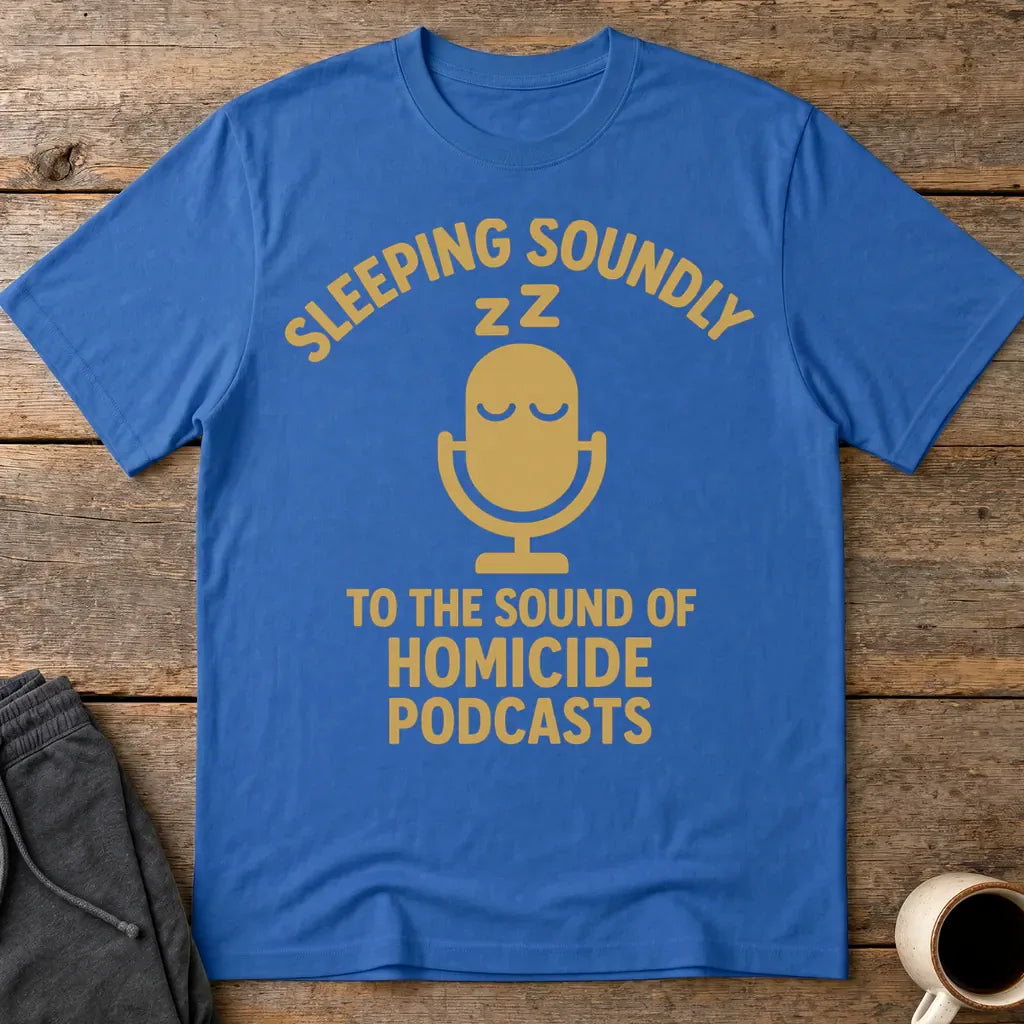 Sleeping Soundly Homicide Podcasts T-Shirt - Royal