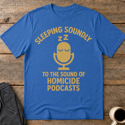 Sleeping Soundly Homicide Podcasts T-Shirt - Royal