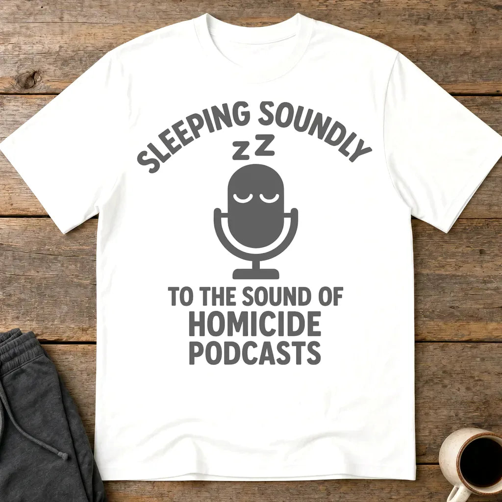 Sleeping Soundly Homicide Podcasts T-Shirt - White