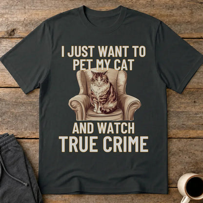 Pet My Cat & Watch True Crime T-Shirt - Black