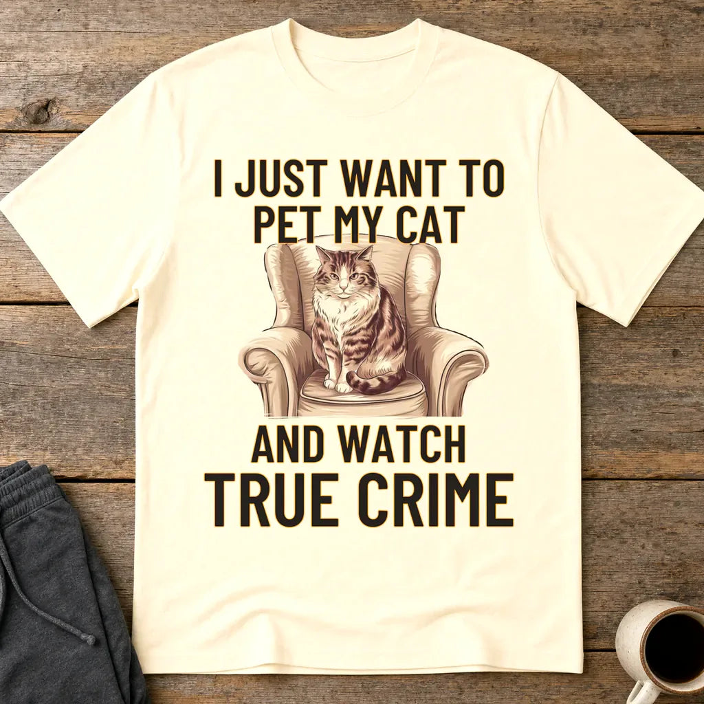 Pet My Cat & Watch True Crime T-Shirt - Natural