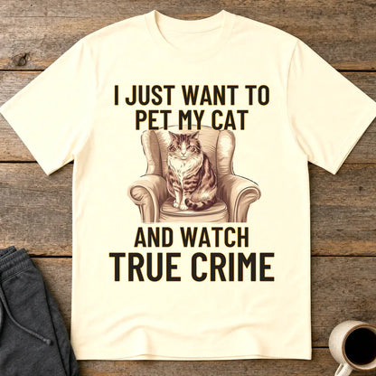 Pet My Cat & Watch True Crime T-Shirt - Natural