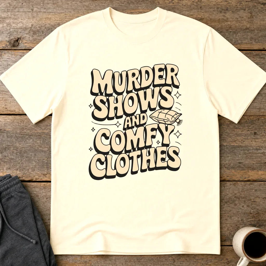 Murder Shows and Comfy Clothes T-Shirt - Natural