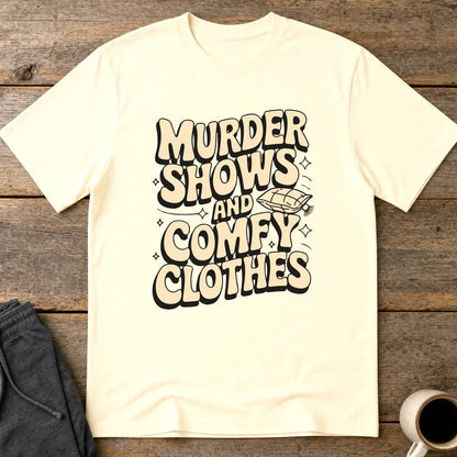 Murder Shows and Comfy Clothes T-Shirt - Natural