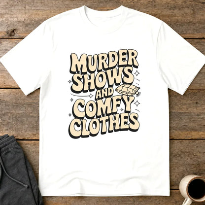 Murder Shows and Comfy Clothes T-Shirt - White