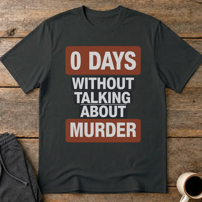 0 Days Without Talking About Murder T-Shirt - Black