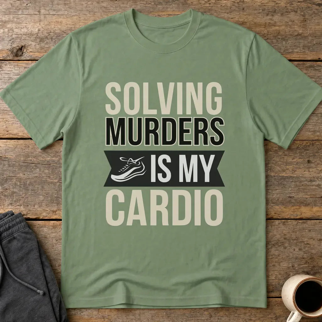 Solving Murders Is My Cardio T-Shirt - Military Green