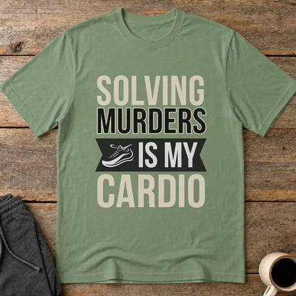 Solving Murders Is My Cardio T-Shirt - Military Green